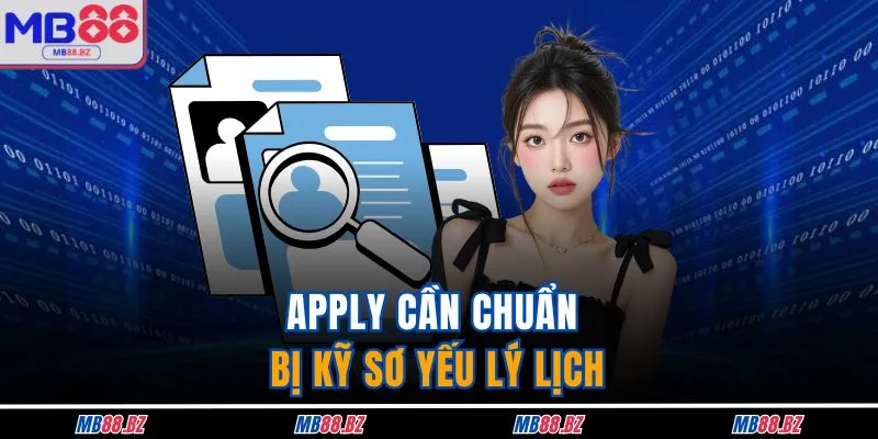 MB88 Tuyển Dụng - Top 4 Vị Trí Tốt Nên Apply Liền Tay 4 Apply cần chuẩn bị kỹ sơ yếu lý lịch
