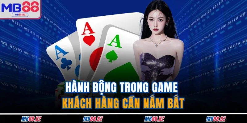 Cách Chơi Bài Liêng Tại MB88 - Hướng Dẫn Chi Tiết Từ A Đến Z 3 Hành động trong game khách hàng cần nắm bắt