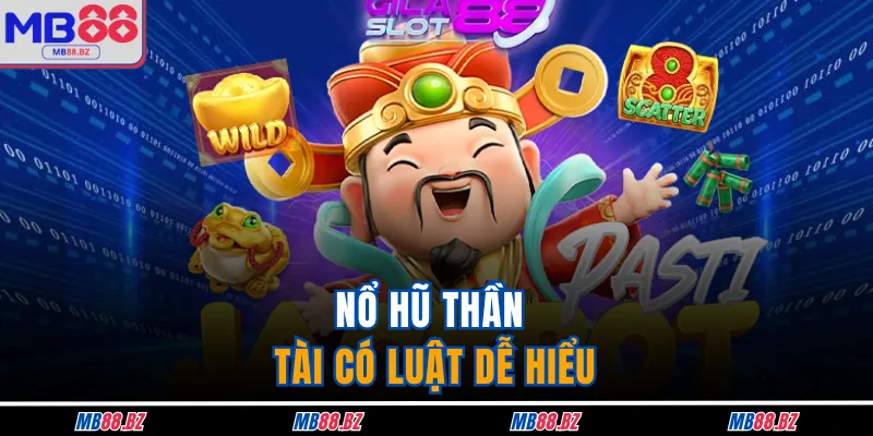 Nổ Hũ Thần Tài - Chơi Game Slot Thả Ga Tại Nhà Cái MB88 2 Nổ hũ Thần Tài có luật dễ hiểu